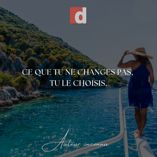 Ce que tu ne changes pas… tu le choisis