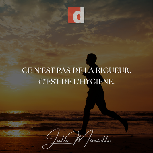 Ce n’est pas de la rigueur… c’est de l’hygiène de vie